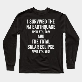 I survived the NJ Earthquake and the Total Solar Eclipse 2024 Long Sleeve T-Shirt